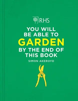 Rhs Vous serez capable de jardiner à la fin de ce livre - Rhs You Will Be Able to Garden by the End of This Book