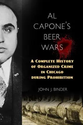 La guerre de la bière d'Al Capone : une histoire complète du crime organisé à Chicago pendant la prohibition - Al Capone's Beer Wars: A Complete History of Organized Crime in Chicago During Prohibition