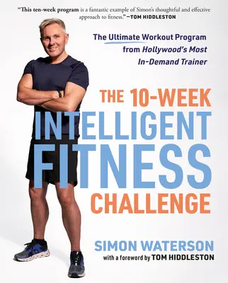 Le défi de la forme physique intelligente en 10 semaines : le programme d'entraînement ultime de l'entraîneur le plus demandé d'Hollywood - The 10-Week Intelligent Fitness Challenge: The Ultimate Workout Program from Hollywood's Most In-Demand Trainer