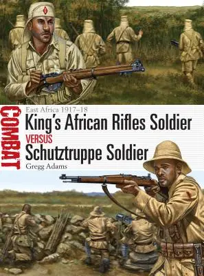 Soldat des King's African Rifles contre soldat de la Schutztruppe : Afrique de l'Est 1917-18 - King's African Rifles Soldier Vs Schutztruppe Soldier: East Africa 1917-18