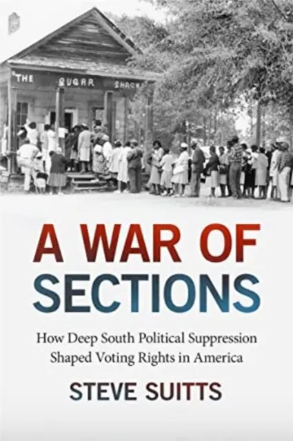 Une guerre de sections : Comment la répression politique dans le Sud profond a façonné le droit de vote en Amérique - A War of Sections: How Deep South Political Suppression Shaped Voting Rights in America