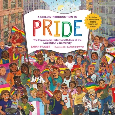 Une introduction à la fierté pour les enfants : L'histoire et la culture inspirantes de la communauté Lgbtqia+. - A Child's Introduction to Pride: The Inspirational History and Culture of the Lgbtqia+ Community