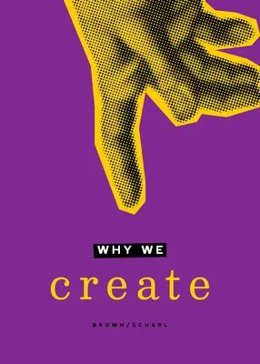 Pourquoi nous créons : Réflexions sur le créateur, la création et la création - Why We Create: Reflections on the Creator, the Creation, and Creating