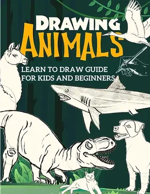 Guide d'apprentissage du dessin pour les enfants et les débutants : Le guide du dessin étape par étape pour les débutants - Learn to Draw Guide For Kids and Beginners: The Step-by-Step Beginner's Guide to Drawing