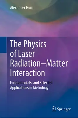 La physique de l'interaction rayonnement laser-matière : Principes fondamentaux et applications choisies en métrologie - The Physics of Laser Radiation-Matter Interaction: Fundamentals, and Selected Applications in Metrology