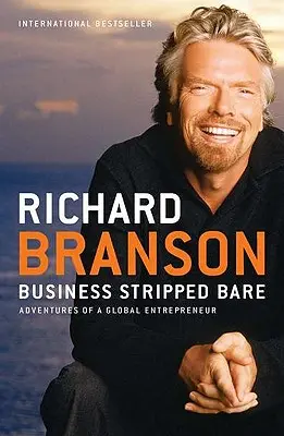 L'entreprise mise à nu : Les aventures d'un entrepreneur mondial - Business Stripped Bare: Adventures of a Global Entrepreneur