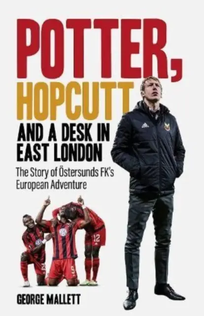Potter, Hopcutt et un bureau dans l'est de Londres - L'histoire de l'aventure européenne de l'OEstersunds FK - Potter, Hopcutt and a Desk in East London - The Story of OEstersunds FK's European Adventure