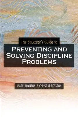 Guide de l'éducateur pour la prévention et la résolution des problèmes de discipline - Educators Guide to Preventing and Solving Discipline Problems