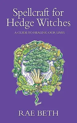 Spellcraft for Hedge Witches - A Guide to Healing our Lives (en anglais) - Spellcraft for Hedge Witches - A Guide to Healing our Lives