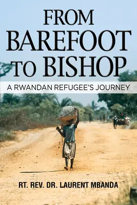 Des pieds nus à l'évêque : Le parcours d'un réfugié rwandais - From Barefoot to Bishop: A Rwandan Refugee's Journey