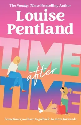 Le temps d'après : le nouveau roman incontournable de Louise Pentland, auteur de best-sellers du Sunday Times - Time After Time: The Must-Read New Novel from Sunday Times Bestselling Author Louise Pentland