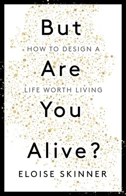 Mais êtes-vous vivant? : Comment concevoir une vie qui vaut la peine d'être vécue - But Are You Alive?: How to Design a Life Worth Living