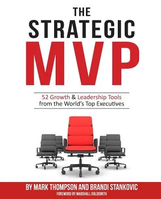 Le MVP stratégique : 52 outils de croissance et de leadership proposés par les plus grands dirigeants du monde - The Strategic MVP: 52 Growth & Leadership Tools from the Worlds Top Executives