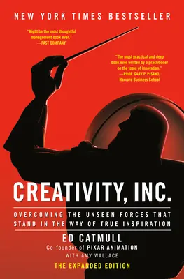 Creativity, Inc (l'édition augmentée) : Surmonter les forces invisibles qui s'opposent à la véritable inspiration - Creativity, Inc. (the Expanded Edition): Overcoming the Unseen Forces That Stand in the Way of True Inspiration