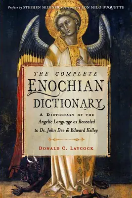 Le Dictionnaire Enochien Complet : Un dictionnaire de la langue angélique telle qu'elle a été révélée au Dr John Dee et à Edward Kelley - The Complete Enochian Dictionary: A Dictionary of the Angelic Language as Revealed to Dr. John Dee and Edward Kelley