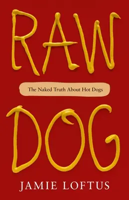 Raw Dog : La vérité nue sur les hot-dogs - Raw Dog: The Naked Truth about Hot Dogs