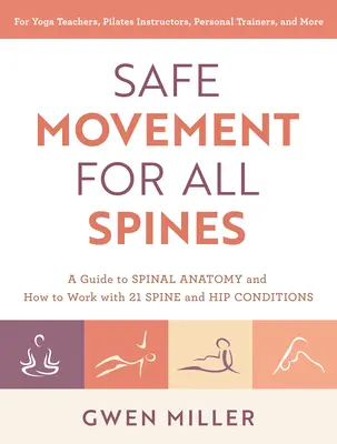 Des mouvements sûrs pour toutes les colonnes vertébrales : Un guide sur l'anatomie de la colonne vertébrale et sur la façon de travailler avec 21 affections de la colonne vertébrale et des hanches - Safe Movement for All Spines: A Guide to Spinal Anatomy and How to Work with 21 Spine and Hip Conditions