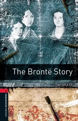 Bibliothèque Oxford Bookworms : L'histoire des Bront : Niveau 3 : Vocabulaire de 1000 mots - Oxford Bookworms Library: The Bront Story: Level 3: 1000-Word Vocabulary