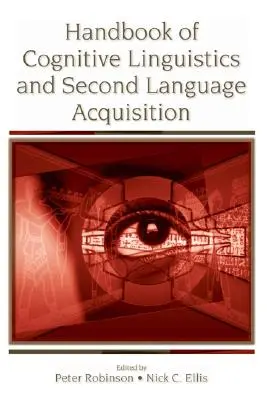 Handbook of Cognitive Linguistics and Second Language Acquisition (Manuel de linguistique cognitive et d'acquisition des langues secondes) - Handbook of Cognitive Linguistics and Second Language Acquisition