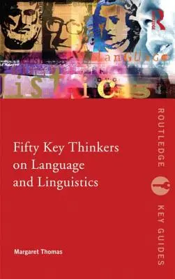 Cinquante penseurs clés du langage et de la linguistique - Fifty Key Thinkers on Language and Linguistics