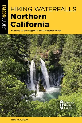 Randonnée dans les chutes d'eau de Californie du Nord : Guide des meilleures randonnées en cascade de la région - Hiking Waterfalls Northern California: A Guide to the Region's Best Waterfall Hikes