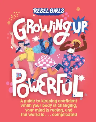 Grandir en puissance : Un guide pour garder confiance lorsque votre corps change, que votre esprit s'emballe et que le monde est . . . compliqué - Growing Up Powerful: A Guide to Keeping Confident When Your Body Is Changing, Your Mind Is Racing, and the World Is . . . Complicated