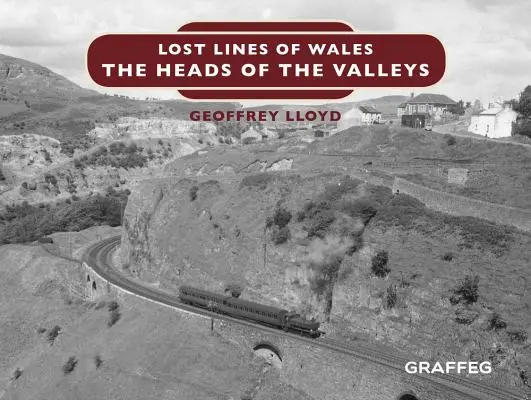 Les lignes perdues du Pays de Galles : Les têtes des vallées - Lost Lines of Wales: The Heads of the Valleys