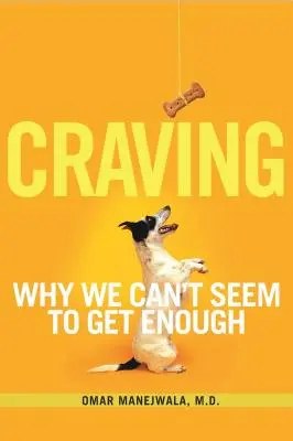 L'envie : Pourquoi nous ne parvenons pas à nous rassasier - Craving: Why We Can't Seem to Get Enough