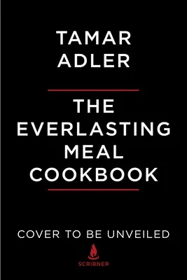 Le livre de cuisine du repas éternel : Leftovers A-Z - The Everlasting Meal Cookbook: Leftovers A-Z