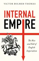 L'empire intérieur : L'ascension et la chute de l'impérialisme anglais - Internal Empire: The Rise and Fall of English Imperialism
