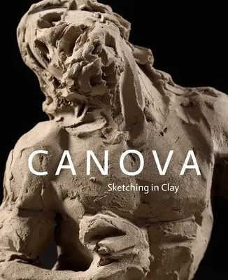 Canova : Croquis en argile - Canova: Sketching in Clay