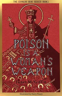 Le poison est une arme de femme : Série de l'impératrice Irini, tome 2 tome 2 - Poison Is a Woman's Weapon: Empress Irini Series, Volume 2 Volume 2