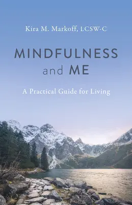 La pleine conscience et moi : Un guide pratique pour vivre - Mindfulness and Me: A Practical Guide for Living