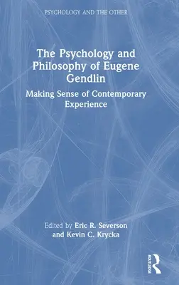 La psychologie et la philosophie d'Eugene Gendlin : Donner un sens à l'expérience contemporaine - The Psychology and Philosophy of Eugene Gendlin: Making Sense of Contemporary Experience
