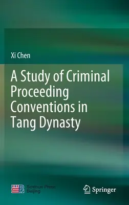 Une étude des conventions en matière de procédure pénale dans la dynastie Tang - A Study of Criminal Proceeding Conventions in Tang Dynasty