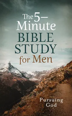 L'étude biblique en 5 minutes pour les hommes : A la poursuite de Dieu - The 5-Minute Bible Study for Men: Pursuing God
