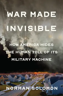 La guerre rendue invisible : Comment l'Amérique cache le coût humain de sa machine militaire - War Made Invisible: How America Hides the Human Toll of Its Military Machine