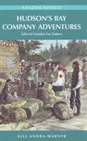 Aventures de la Compagnie de la Baie d'Hudson - Histoires des commerçants de fourrures du Canada - Hudson's Bay Company Adventures - Tales of Canada's Fur Traders