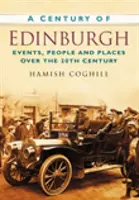 Century of Edinburgh - Events, People and Places Over the 20th Century (Le siècle d'Édimbourg - Événements, personnes et lieux au cours du 20e siècle) - Century of Edinburgh - Events, People and Places Over the 20th Century