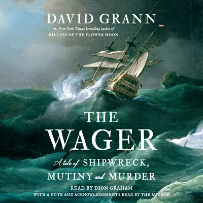 Le pari : Une histoire de naufrage, de mutinerie et de meurtre - The Wager: A Tale of Shipwreck, Mutiny and Murder