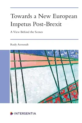 Vers un nouvel élan européen après le Brexit : Une vue derrière les coulisses - Towards a New European Impetus Post-Brexit: A View Behind the Scenes