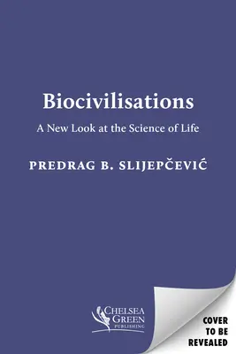 Biocivilisations : Un nouveau regard sur la science de la vie - Biocivilisations: A New Look at the Science of Life