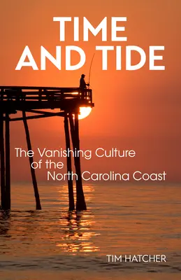 Time and Tide : The Vanishing Culture of the North Carolina Coast (Le temps et la marée : la culture en voie de disparition de la côte de Caroline du Nord) - Time and Tide: The Vanishing Culture of the North Carolina Coast