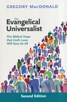 Evangelical Universalist - L'espoir biblique que l'amour de Dieu nous sauvera tous - Evangelical Universalist - The Biblical Hope That God'S Love Will Save Us All