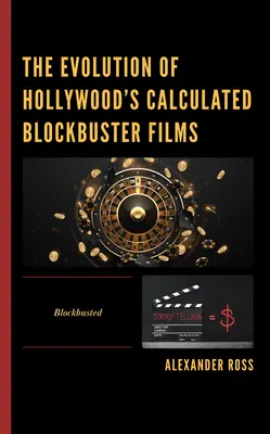L'évolution des films à succès calculés d'Hollywood : Blockbusted - The Evolution of Hollywood's Calculated Blockbuster Films: Blockbusted