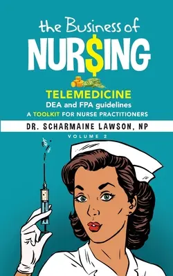 Les affaires de l'infirmière : Télémédecine, lignes directrices de la DEA et de la FPA, boîte à outils pour les infirmières praticiennes Vol. 2 - The Business of Nur$ing: Telemedicine, DEA and FPA guidelines, A Toolkit for Nurse Practitioners Vol. 2