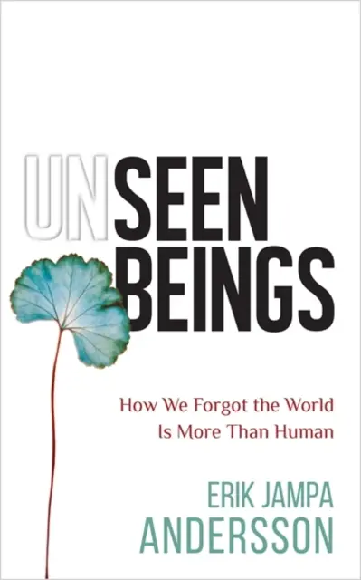 Les êtres invisibles - Comment nous avons oublié que le monde est plus qu'humain - Unseen Beings - How We Forgot the World Is More Than Human