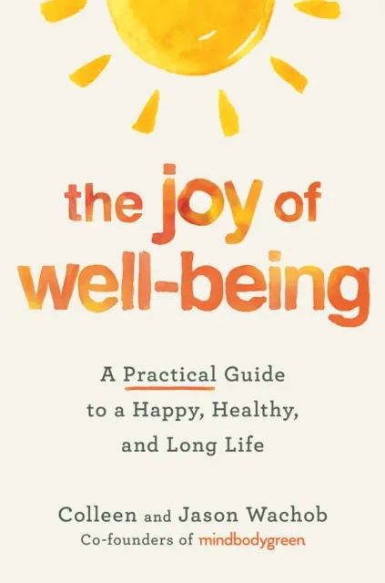 La joie du bien-être - Un guide pratique pour une vie heureuse, saine et longue - Joy of Well-Being - A Practical Guide to a Happy, Healthy, and Long Life