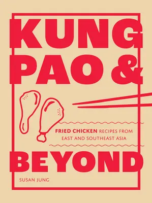 Kung Pao et au-delà : Recettes de poulet frit de l'Asie de l'Est et du Sud-Est - Kung Pao and Beyond: Fried Chicken Recipes from East and Southeast Asia