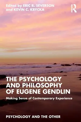 La psychologie et la philosophie d'Eugene Gendlin : La psychologie et la philosophie d'Eugène Gendlin : donner un sens à l'expérience contemporaine - The Psychology and Philosophy of Eugene Gendlin: Making Sense of Contemporary Experience